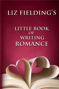 Liz Fielding's Little Book of Writing Romance