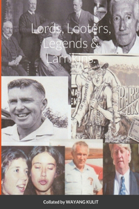 Lords, Looters, Legends & Larrikins.