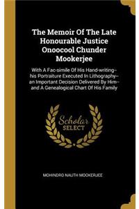 The Memoir Of The Late Honourable Justice Onoocool Chunder Mookerjee