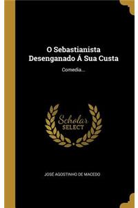 O Sebastianista Desenganado Á Sua Custa
