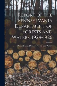 Report of the Pennsylvania Department of Forests and Waters, 1924-1926