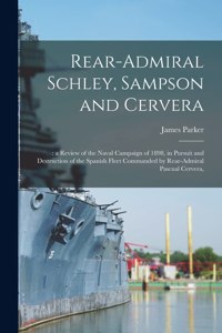 Rear-Admiral Schley, Sampson and Cervera;