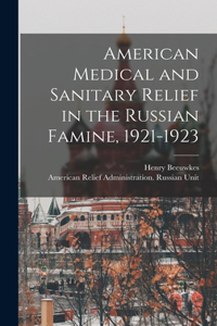 American Medical and Sanitary Relief in the Russian Famine, 1921-1923