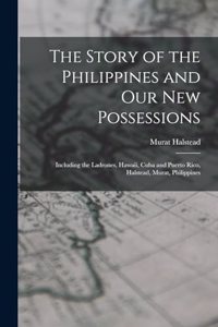 Story of the Philippines and Our New Possessions