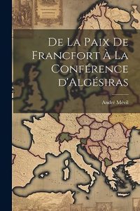 De la Paix de Francfort à la Conférence d'Algésiras