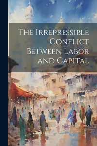 The Irrepressible Conflict Between Labor and Capital