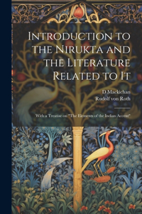 Introduction to the Nirukta and the Literature Related to it; With a Treatise on 