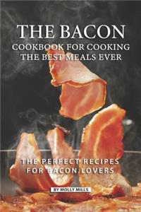 Bacon Cookbook for Cooking the Best Meals Ever