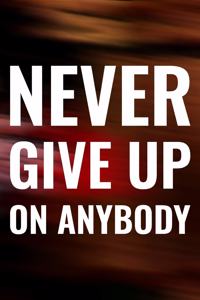 Never Give Up On Anybody