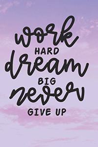 Work Hard Dream Big Never Give Up