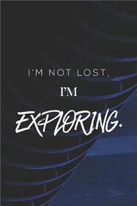 I'm Not Lost, I'm Exploring.
