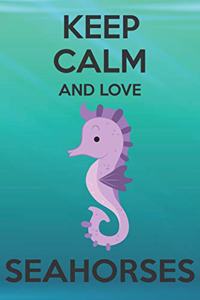 Keep Calm And Love Seahorses