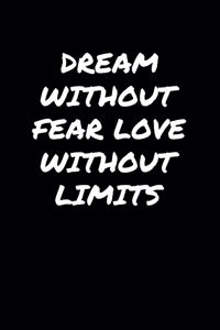 Dream Without Fear Love Without Limits