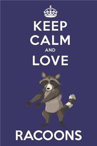 Keep Calm And Love Racoons