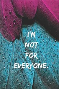 I'm not for everyone.