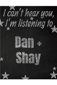 I can't hear you, I'm listening to Dan + Shay creative writing lined notebook