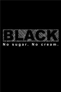 Black No Sugar No Cream.