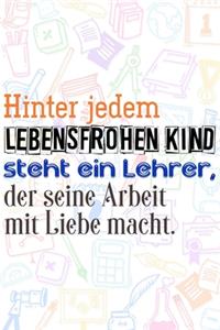Hinter jedem lebensfrohen Kind steht ein Lehrer, der seine Arbeit mit Liebe macht.