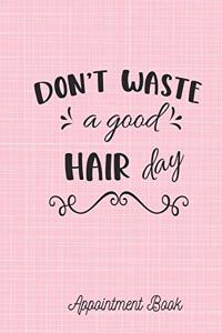 Don't waste a good hair day Appointment Book