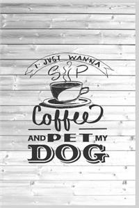 I Just Wanna Sip Coffee and Pet My Dog - Dog Lover Journal