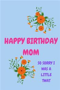 Happy Birthday Mom, So Sorry I Was Such a Little Twat