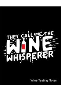 They Call Me the Wine Whisperer Wine Tasting Notes