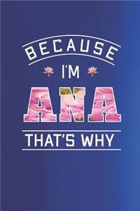 Because I'm Ana That's Why