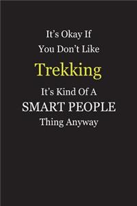 It's Okay If You Don't Like Trekking It's Kind Of A Smart People Thing Anyway
