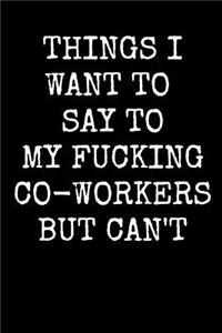 Things I Want to Say to My Fucking Co-Workers But Can't