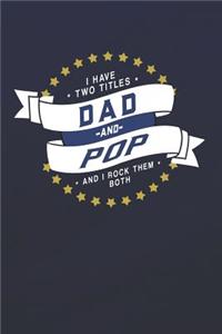 I Have Two Titles Dad And Pop And I Rock Them Both