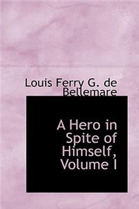 A Hero in Spite of Himself, Volume I