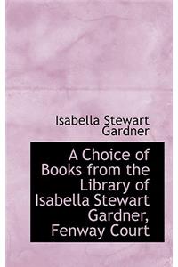 A Choice of Books from the Library of Isabella Stewart Gardner, Fenway Court