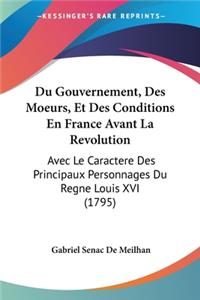 Du Gouvernement, Des Moeurs, Et Des Conditions En France Avant La Revolution