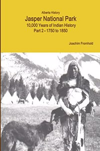 Alberta History Jasper National Park: 10,000 Years of Indian History Part 2 - 1750 to 1850