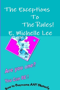 Exceptions To The Rules Are You one? You Can BE - How to overcome ANY obstacle