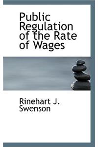 Public Regulation of the Rate of Wages