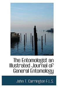 The Entomologist an Illustrated Journal of General Entomology