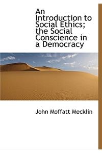 An Introduction to Social Ethics; The Social Conscience in a Democracy