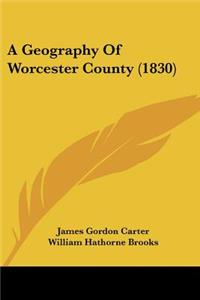 Geography Of Worcester County (1830)