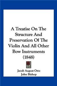 Treatise On The Structure And Preservation Of The Violin And All Other Bow Instruments (1848)