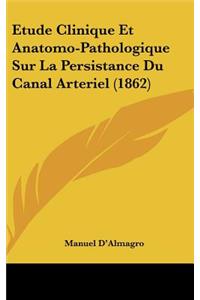 Etude Clinique Et Anatomo-Pathologique Sur La Persistance Du Canal Arteriel (1862)