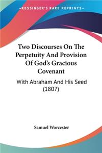 Two Discourses On The Perpetuity And Provision Of God's Gracious Covenant