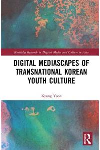 Digital Mediascapes of Transnational Korean Youth Culture