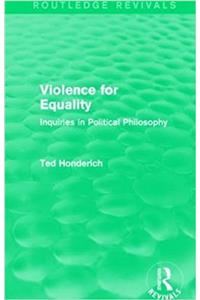 Violence for Equality (Routledge Revivals)