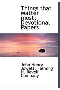 Things That Matter Most; Devotional Papers