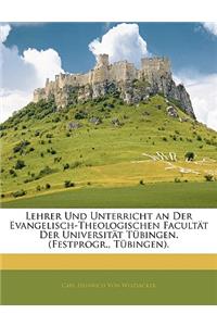 Lehrer Und Unterricht an Der Evangelisch-Theologischen Facultat Der Universitat Tubingen. (Festprogr., Tubingen).