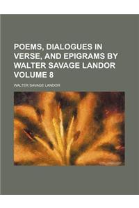 Poems, Dialogues in Verse, and Epigrams by Walter Savage Landor Volume 8