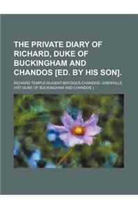 The Private Diary of Richard, Duke of Buckingham and Chandos [Ed. by His Son].