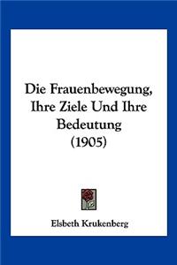 Frauenbewegung, Ihre Ziele Und Ihre Bedeutung (1905)