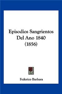 Episodios Sangrientos Del Ano 1840 (1856)